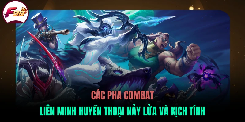 Các pha combat Liên Minh Huyền Thoại nảy lửa và kịch tính