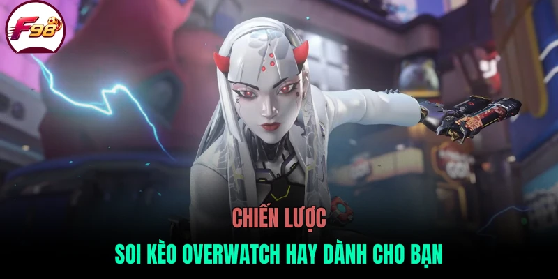 Chiến lược soi kèo Overwatch hay dành cho bạn