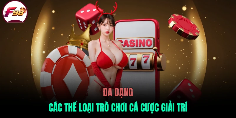 Đa dạng các thể loại trò chơi cá cược giải trí