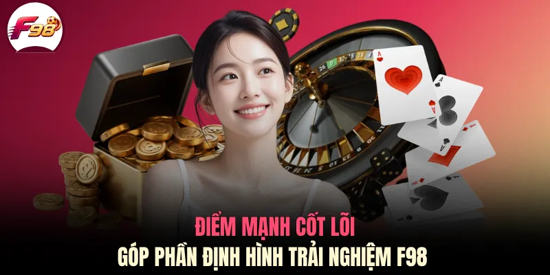 Điểm mạnh cốt lõi góp phần định hình trải nghiệm F98