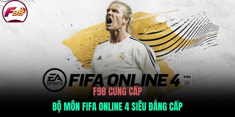 F98 cung cấp bộ môn FIFA Online 4 siêu đẳng cấp