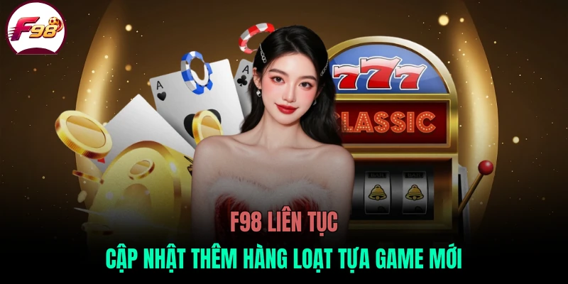 F98 liên tục cập nhật thêm hàng loạt tựa game mới