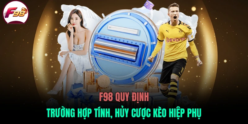 F98 quy định trường hợp tính, hủy cược kèo hiệp phụ