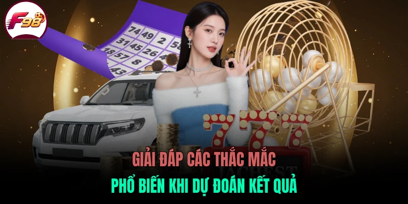 Giải đáp các thắc mắc phổ biến khi dự đoán kết quả