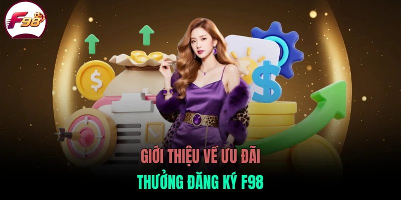 Giới thiệu về ưu đãi thưởng đăng ký F98