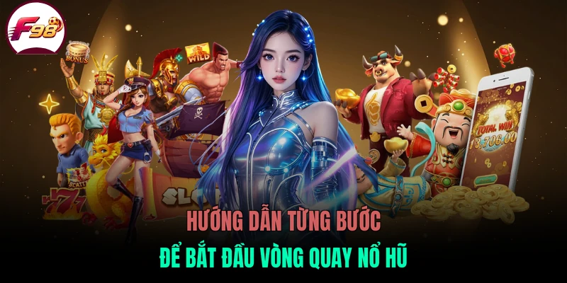 Hướng dẫn từng bước để bắt đầu vòng quay nổ hũ