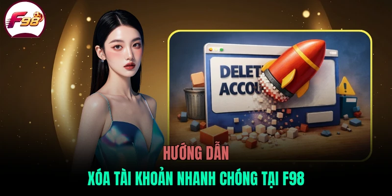 Hướng dẫn xóa tài khoản nhanh chóng tại F98