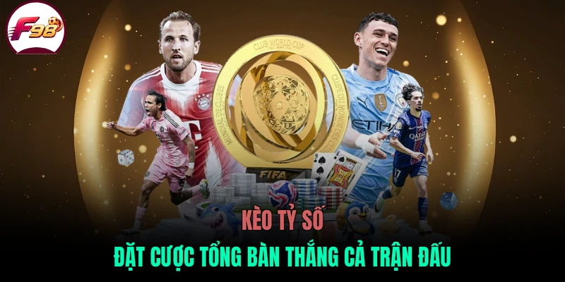 Kèo tỷ số đặt cược tổng bàn thắng cả trận đấu
