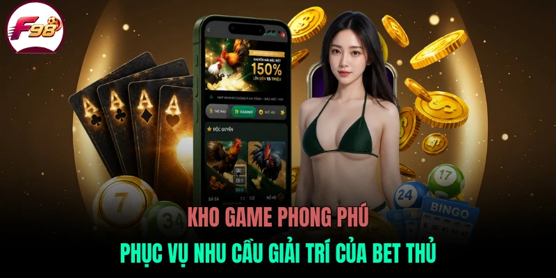Kho game phong phú phục vụ nhu cầu giải trí của bet thủ
