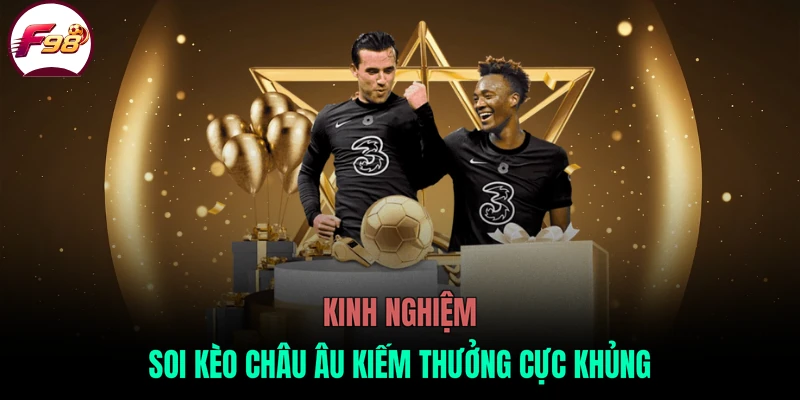 Kinh nghiệm soi kèo châu Âu kiếm thưởng cực khủng