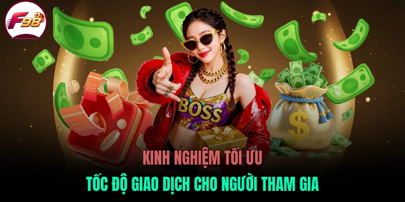 Kinh nghiệm tối ưu tốc độ giao dịch cho người tham gia