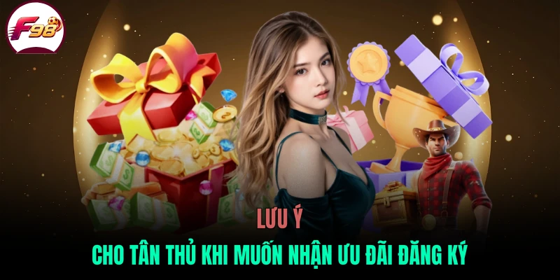Lưu ý cho tân thủ khi muốn nhận ưu đãi đăng ký