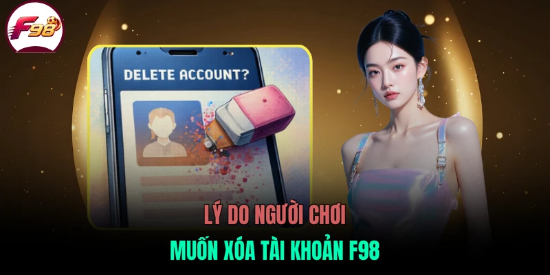 Lý do người chơi muốn xóa tài khoản F98
