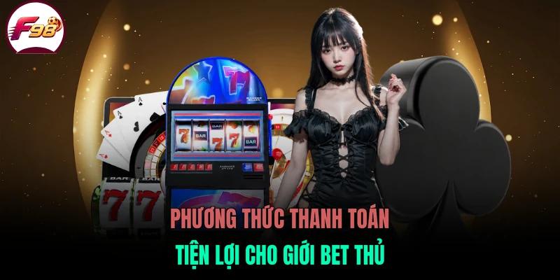 Phương thức thanh toán tiện lợi cho giới bet thủ
