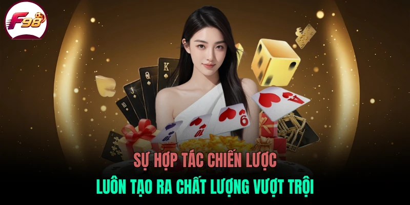 Sự hợp tác chiến lược luôn tạo ra chất lượng vượt trội