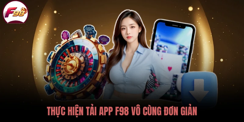 Thực hiện tải app F98 vô cùng đơn giản
